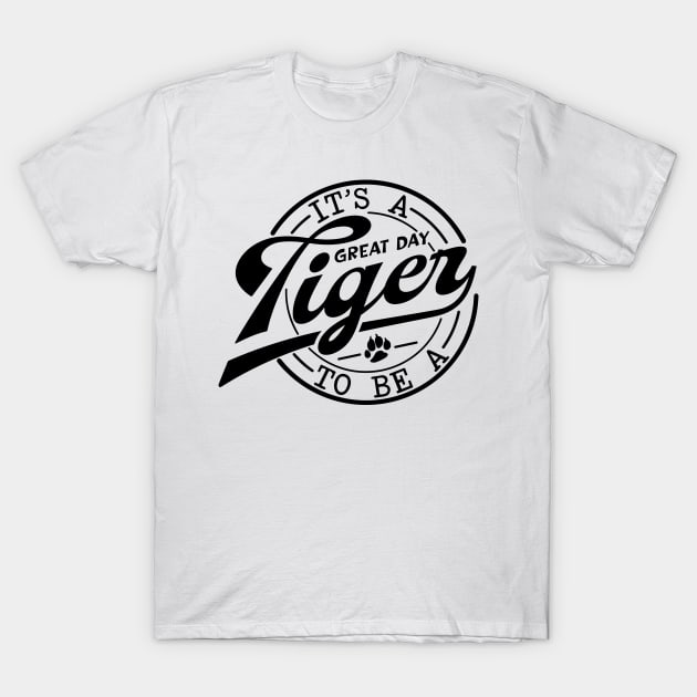 It's a Great Day To Be A Tiger school mascot T-Shirt by styleandlife